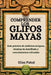 Comprender Los Glifos Mayas: Guía práctica de símbolos antiguos, técnicas de descifrado y conocimientos culturales by Elías Pakal