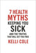 7 Health Myths Keeping You Sick: And The Truths That Will Set You Free by Kelli Cole