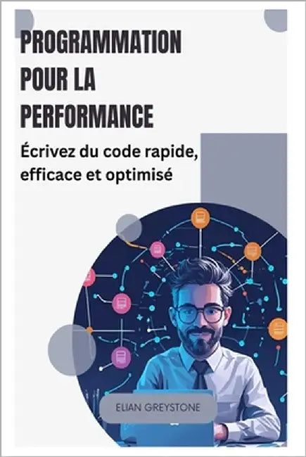 Programmation pour la performance: Écrivez du code rapide, efficace et optimisé by Greystone, Elian