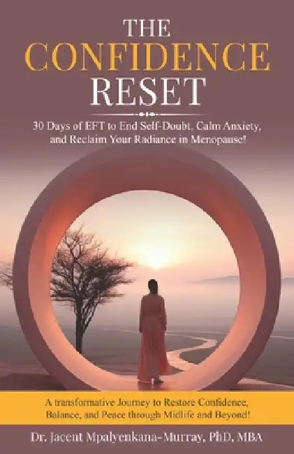 The Confidence Reset: 30 Days of EFT to End Self-Doubt, Calm Anxiety, and Reclaim Your Radiance in Menopause! by Jacent Mary Mpalyenkana-Murray