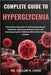 Complete Guide to Hyperglycemia: Step-By-Step Approaches To Understanding Glucose Imbalances, Optimizing Metabolic Health, And Enhancing Long-Term Wel by Callum H. Louis