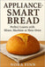 Appliance-Smart Bread: Perfect Loaves with Mixer, Machine or Slow Oven by Finn, Nora