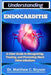 Understanding Endocarditis: A Clear Guide to Recognizing, Treating, and Preventing Heart Valve Infections by Matthew C. Bryson