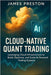 Cloud-Native Quant Trading: Building Scalable AI Systems with AWS, GCP, and Azure: Design, Deploy, and Scale Intelligent Trading Architectures with Cl by Schwartz, Alice