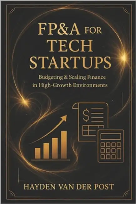 FP&A for Tech Startups: Budgeting & Scaling Finance in High-Growth Environments: Practical Strategies for Building Agile Budgets, Forecasts, and Scala by Munrow, Danny