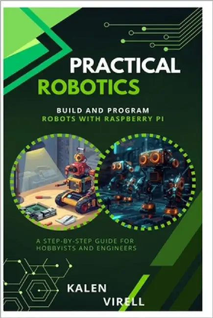 Practical Robotics: Build and Program Robots with Raspberry Pi by Virell, Kalen
