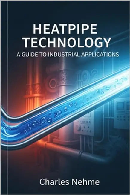 Heat pipe Technology: A Guide to Industrial Applications by Nehme, Charles