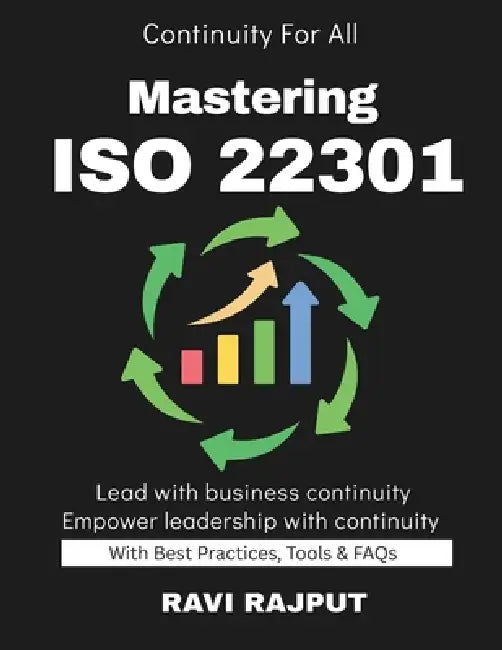 Mastering ISO 22301: Safeguarding Enterprises Disaster Recovery & Preparedness ISO 22301 for Professionals Organizational Resilience Handbook Building by Ravi Rajput