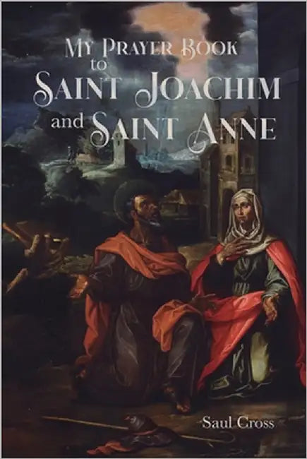 My Prayer Book to Saint Joachim and Saint Anne by Cross, Saul