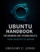 Ubuntu Handbook for Engineers and Technologists: From Desktop to Server by Gregory C. Jones