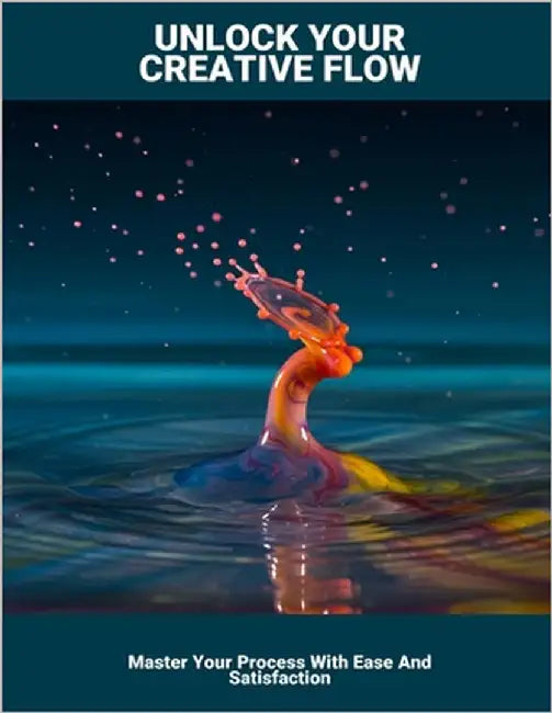 Unlock Your Creative Flow: Master Your Process With Ease And Satisfaction by Hunter, Marlee