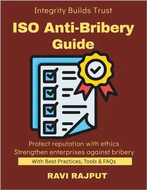ISO Anti-Bribery Guide: Building Ethical Enterprises Certification Made Easy ISO 37001 Compliance Roadmap Global Anti-Corruption Standards Ethics for by Rajput, Ravi