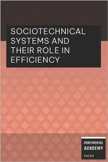 Sociotechnical Systems and Their Role in Efficiency by Academy Press, Continental