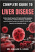 Complete Guide to Liver Disease: Evidence-Based Approach To Understanding Symptoms, Early Detection, Treatment Pathways, Supporting Optimal Hepatic Fu by Callum H. Louis