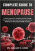 Complete Guide to Menopause: A Holistic Approach To Managing Hormonal Changes, Boosting Vitality, Improving Sleep, Enhancing Emotional Wellbeing And T by H. Louis, Callum