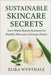 Sustainable Skincare Secrets: Zero-Waste Beauty Routines for Healthy Skin and a Greener Planet by Elira Wynthale