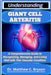 Understanding Giant Cell Arteritis: A Comprehensive Guide to Recognizing, Managing, and Living Well with This Vascular Condition by Matthew C. Bryson
