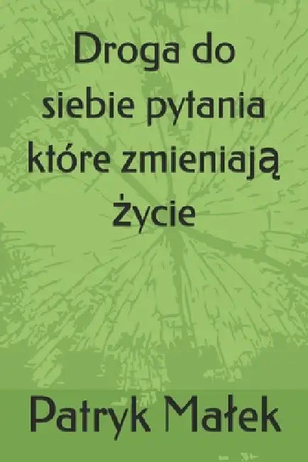 Droga do siebie pytania które zmieniają życie by Patryk Malek