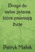 Droga do siebie pytania które zmieniają życie by Patryk Malek