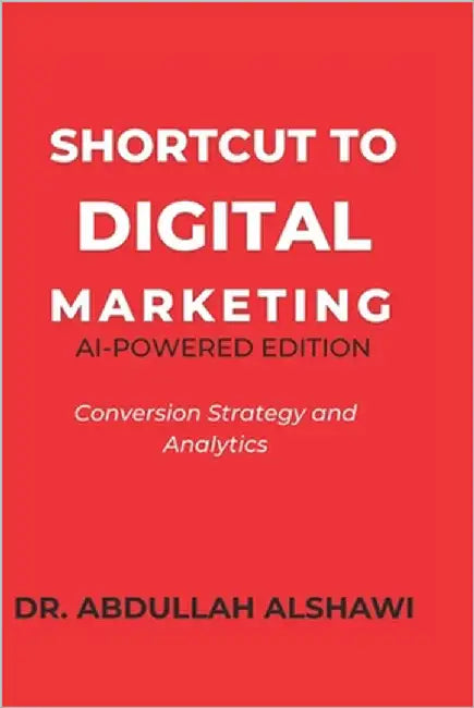 Shortcut to Digital Marketing 2.0: Conversion Strategy and Analytics by Alshawi, Abdullah