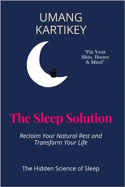 The Sleep Solution: Reclaim Your Natural Rest and Transform Your Life by Kartikey, Umang