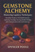 Gemstone Alchemy: Mastering Lapidary Techniques: From Raw Stones to Polished Creations, Exploring Faceting, Carving, Jewelry Making, and Turning Passi by Spencer Poole
