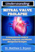 Understanding Mitral Valve Prolapse: A Comprehensive Guide to Symptoms, Diagnosis, and Effective Management Strategies by Matthew C. Bryson