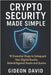 Crypto Security Made Simple: 10 Essential Steps to Safeguard Your Digital Assets, Defend Against Hacks and Scams by David, Gideon