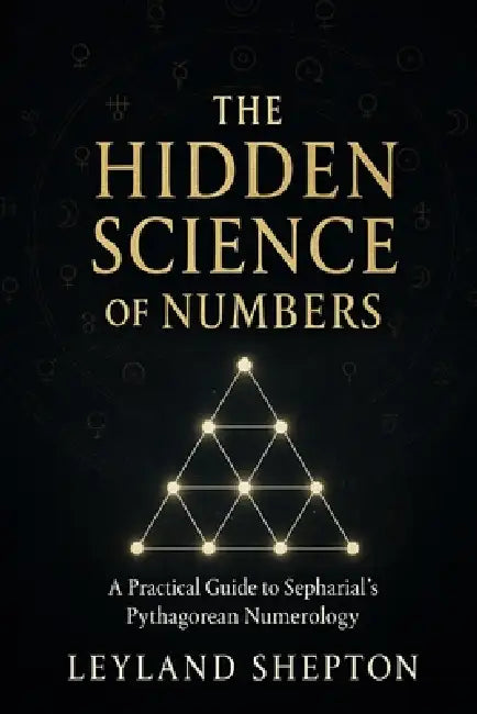 The Hidden Science of Numbers: A Practical Guide to Sepharial's Pythagorean Numerology by Leyland Shepton