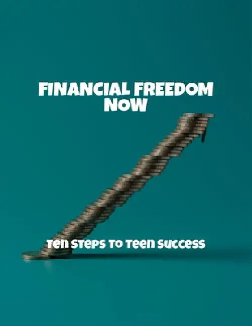 Financial Freedom Now: Ten Steps To Teen Success by James Fritz
