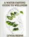 A Water Fasting Guide to Wellness by Lynda Berns