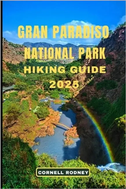 Gran Paradiso National Park Hiking Guide 2025 by Rodney, Cornell