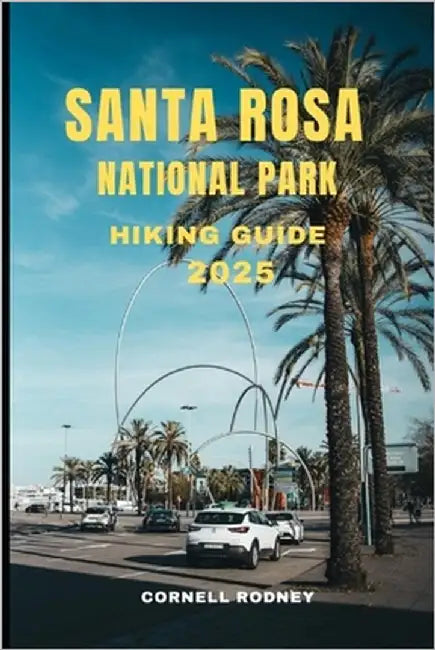 Santa Rosa National Park Hiking Guide 2025 by Rodney, Cornell