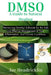 Dmso: A Guide to Natural Healing: Harnessing Dimethyl Sulfoxide for the Safe and Effective Management of Pain, Inflammation, and Chronic Conditions. by Joe Headricklin