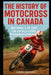 The History of Motocross in Canada: Nationals of Dirt: The Untold Story of Canadian Motocross by Cedric Davoust