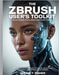 The ZBrush User's Toolkit Mastering Features and Functions: A Comprehensive Guide to Digital Sculpting, Texturing, and Workflow in ZBrush by Fisher, Goldie T.