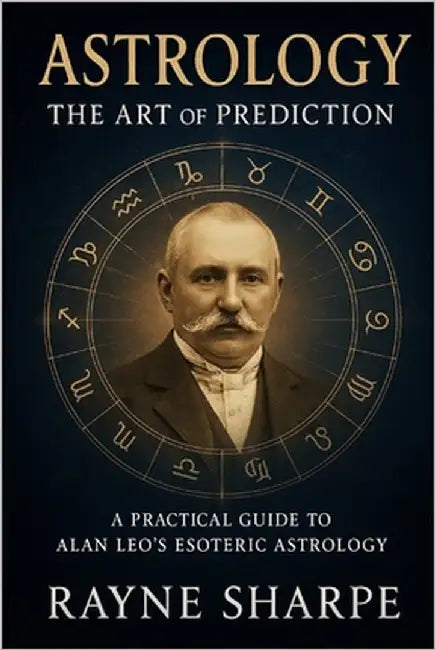 Astrology: The Art of Prediction: A Practical Guide to Alan Leo's Esoteric Astrology by Sharpe, Rayne