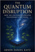 The Quantum Disruption: How the Universe's Computer Transforms Everything by Katz, Arnon Daniel