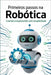 Primeiros Passos Na Robótica: Criando e explorando com simplicidade by Martins, Marcelino Ciceo Silva