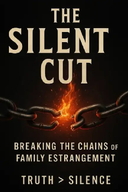 The Silent Cut: Breaking the Chains of Family Estrangement by Raina Ellis