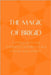 The Magic of Brigid: Tapping into the Goddess's Supernatural Power and Energy by Muir, Nichole