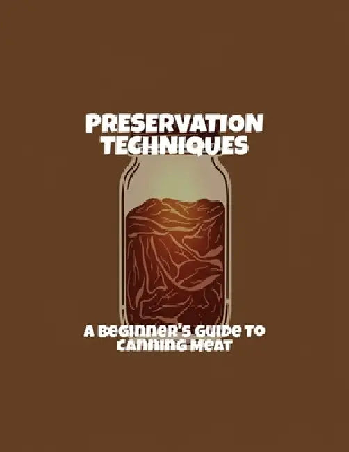 Preservation Techniques: A Beginner'S Guide To Canning Meat by Jennifer Fosket