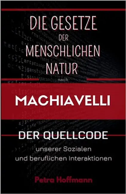 Die Gesetze der menschlichen Natur nach Machiavelli: Der Quellcode unserer sozialen und beruflichen Interaktionen by Hoffmann, Petra