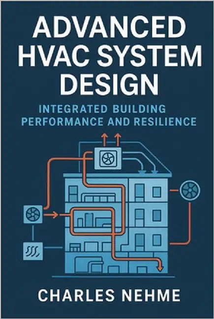 Advanced HVAC System Design: Integrated Building Performance and Resilience by Nehme, Charles