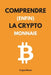 Comprendre (enfin) la cryptomonnaie: Le guide pour maîtriser et utiliser les monnaies numériques, Web3, Blockchain ou Bitcoin n'auront plus de secret by Crypto Wanai