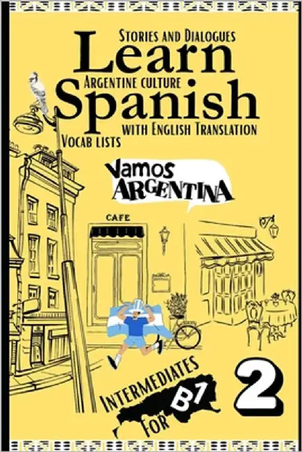 Learn Spanish With Stories B1: Bilingual Spanish-English Texts (Dialogues, Poems, Articles & More), Featuring the B1 Vocabulary with an Argentinian fl by Duarte, Camila
