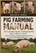 Pig Farming Manual: The Complete Guide to Raising Healthy Pigs for Meat or Profit Feeding, Breeding, Housing, Health Management, Costs, and Daily Farm by D. Reece, Festus