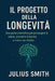 Il Progetto Della Longevità: Una guida scientifica per prolungare la salute, prevenire il declino e vivere con vitalità by Julius Smith