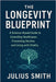 The Longevity Blueprint: A Science-Based Guide to Extending Healthspan, Preventing Decline, and Living with Vitality by Smith, Julius