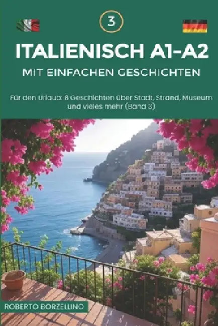 Italienisch A1-A2 mit einfachen Geschichten: Für den Urlaub: 8 Geschichten über Stadt, Strand, Museum und vieles mehr (Band 3) by Roberto Borzellino
